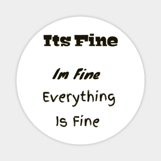 Its fine Im Fine everything is fine funny gift Magnet